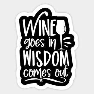 Wine goes in wisdom comes out- funny phrase with wineglass Sticker